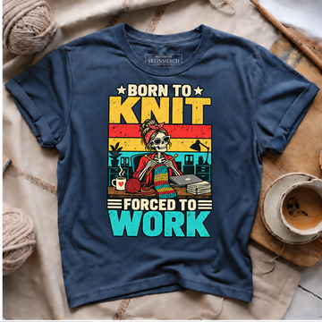 Born to Knit Forced to Work T-Shirt