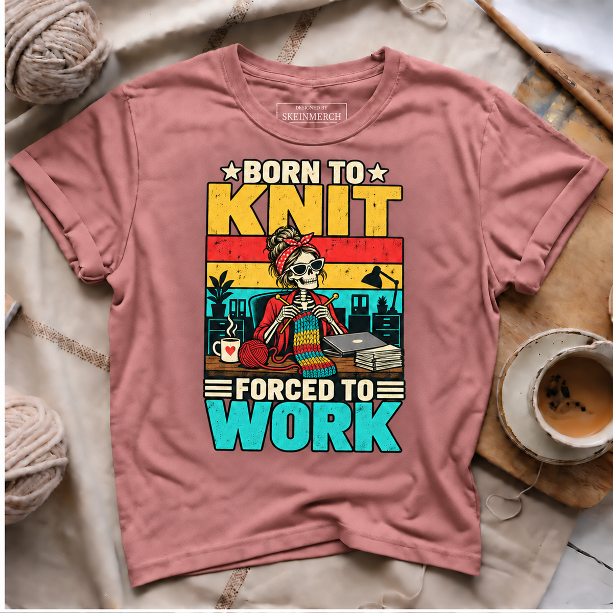 Born to Knit Forced to Work T-Shirt