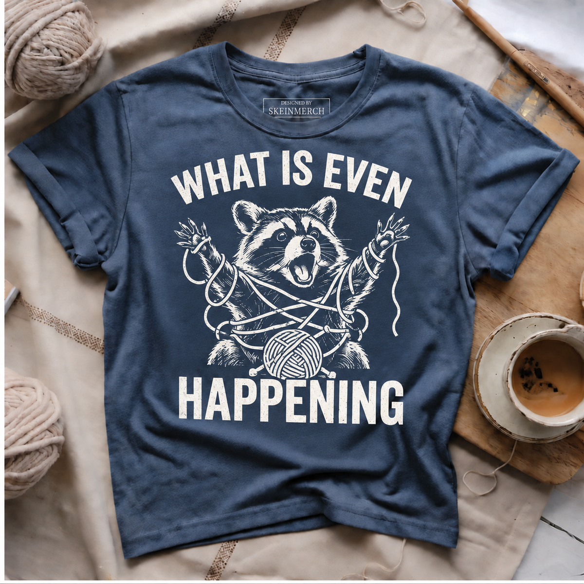 What Is Even Happening T-Shirt – Funny Raccoon Yarn Shirt for Knitting Lovers