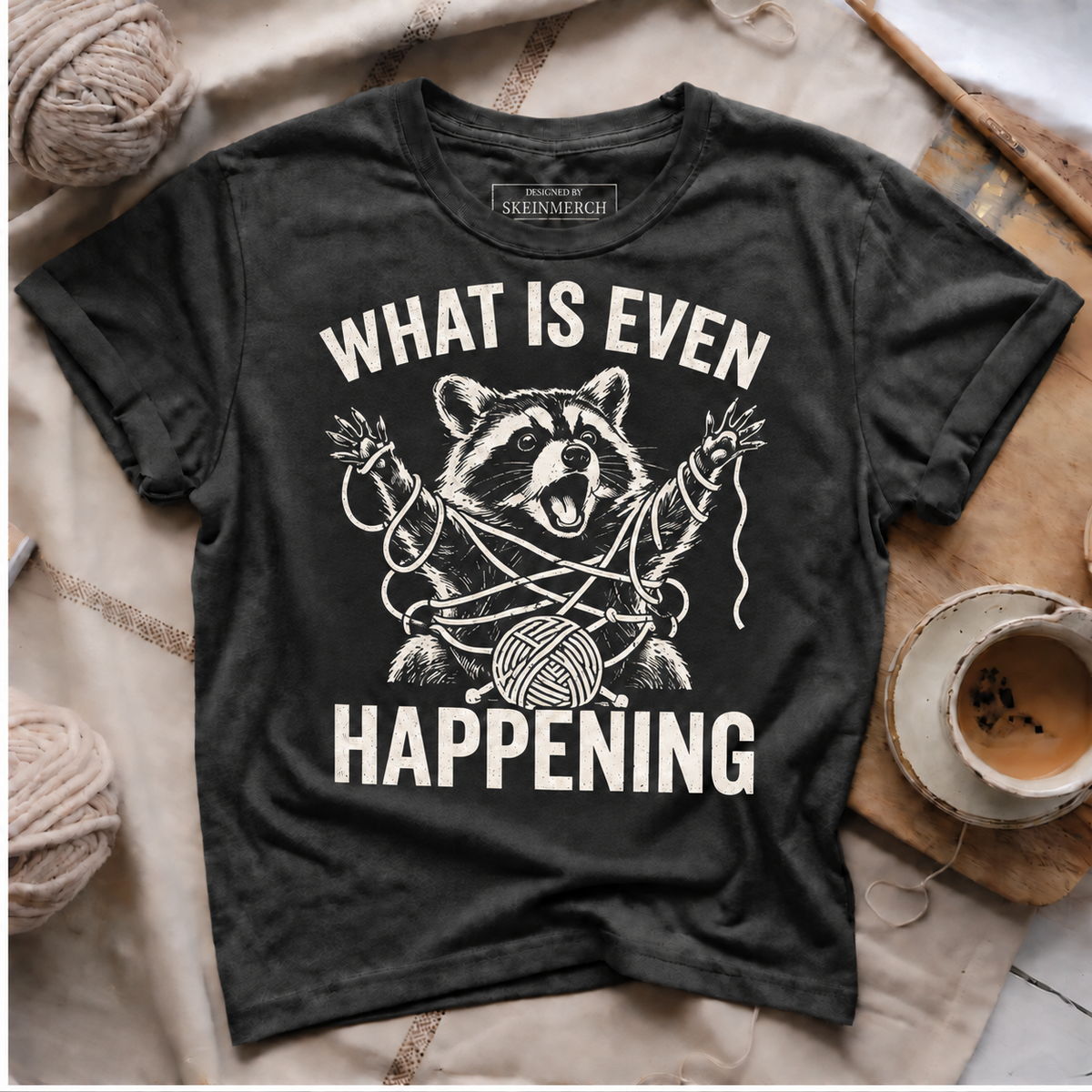 What Is Even Happening T-Shirt – Funny Raccoon Yarn Shirt for Knitting Lovers