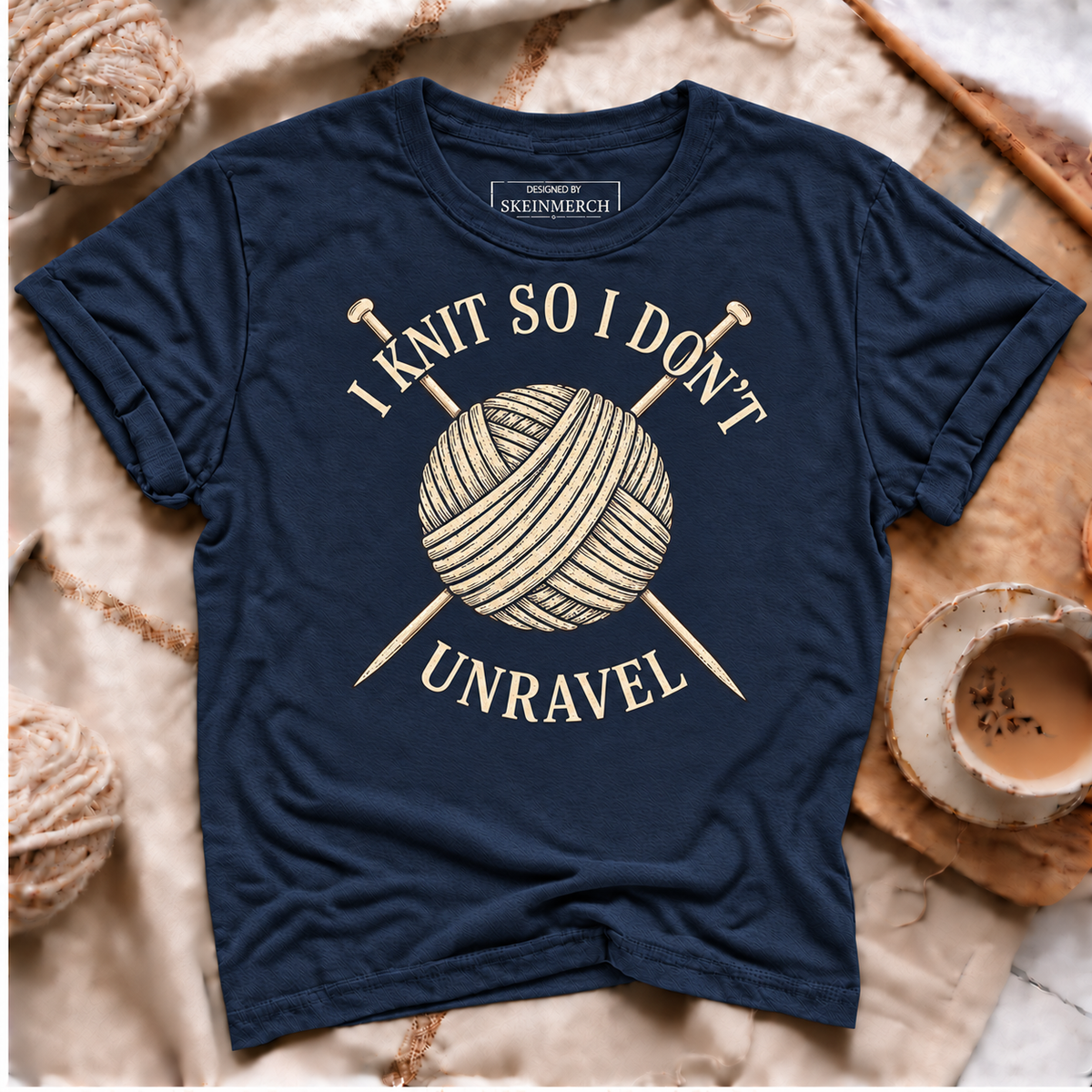 I Knit So I Don't Unravel Sarcastic Knitting Quote for Women T-Shirt