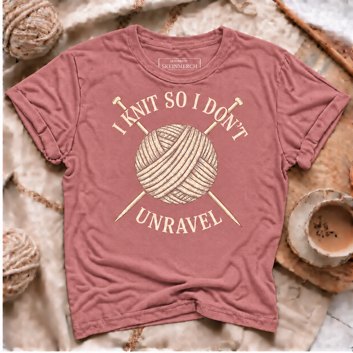 I Knit So I Don't Unravel Sarcastic Knitting Quote for Women T-Shirt