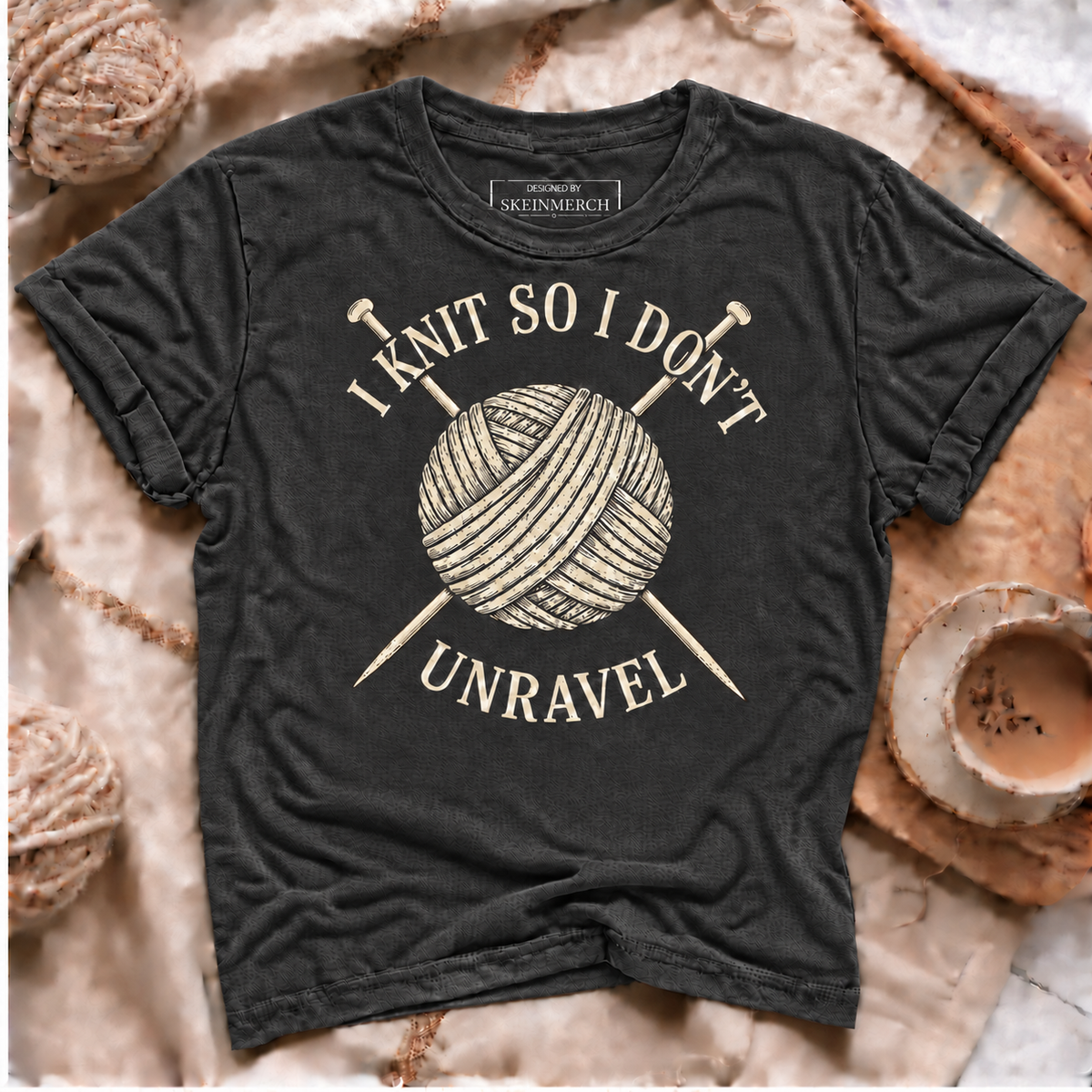 I Knit So I Don't Unravel Sarcastic Knitting Quote for Women T-Shirt
