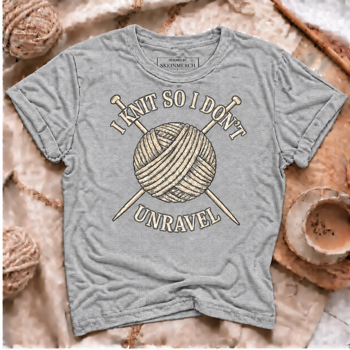 I Knit So I Don't Unravel Sarcastic Knitting Quote for Women T-Shirt