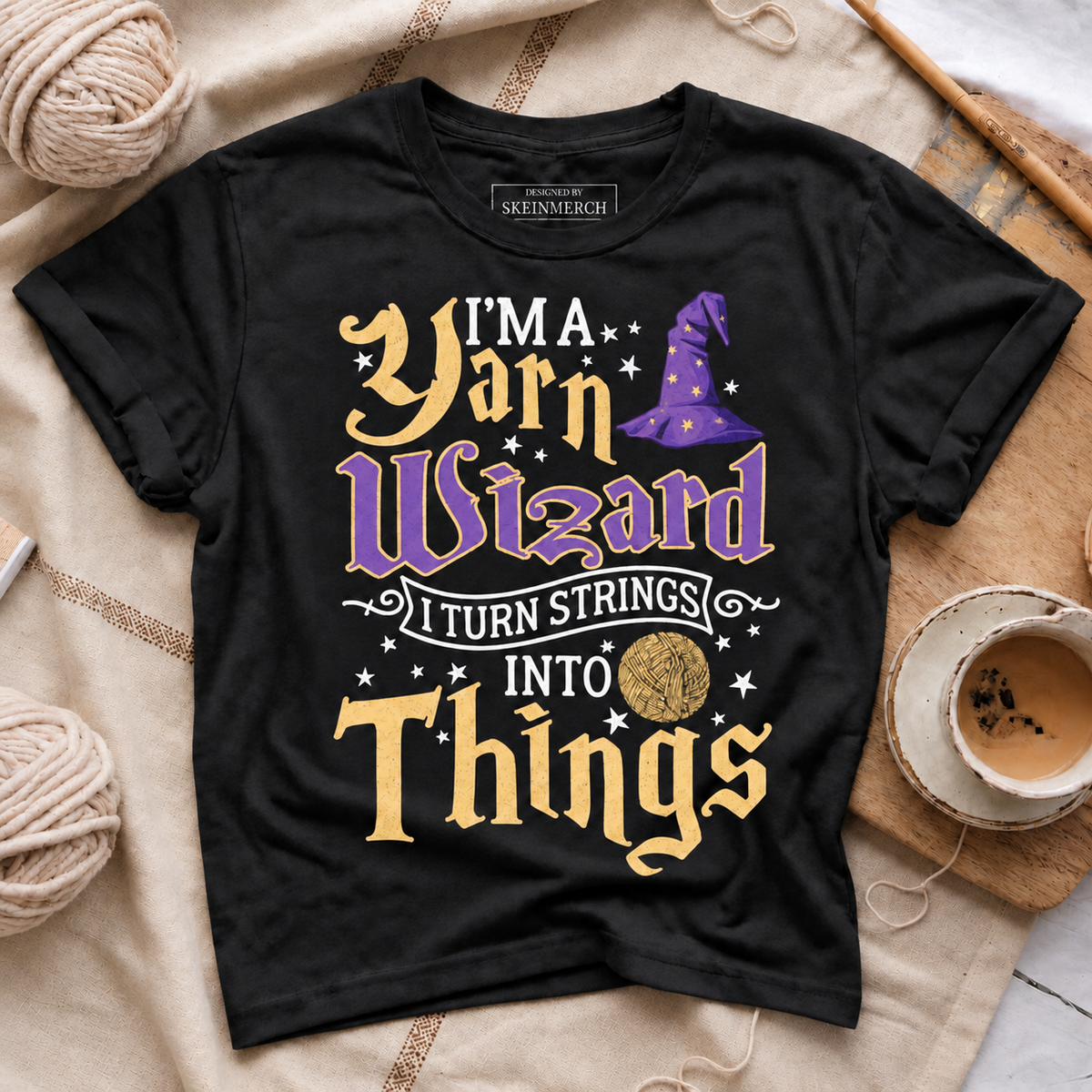 I'm A Yarn Wizard I Turn Strings Into Things Funny Crochet T-Shirt