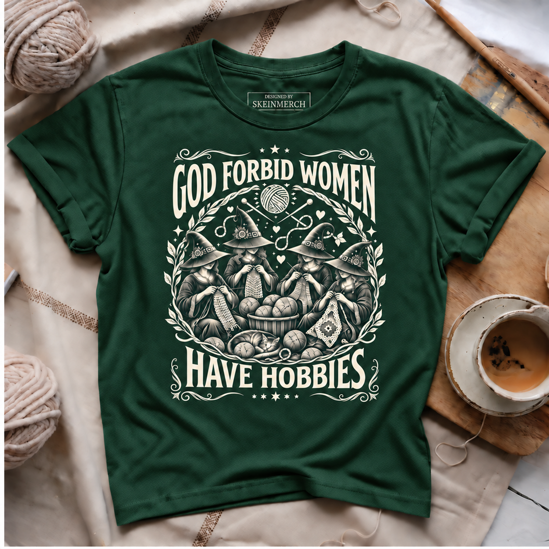 God Forbid Women Have Hobbies T-Shirt